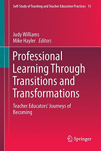 Professional Learning Through Transitions and Transformations: Teacher Educators' Journeys of Becoming (Self-Study of Teaching and Teacher Education Practices)