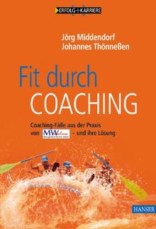 Fit durch Coaching: Coaching-Fälle aus der Praxis von Managementwissen Online - und ihre Lösung