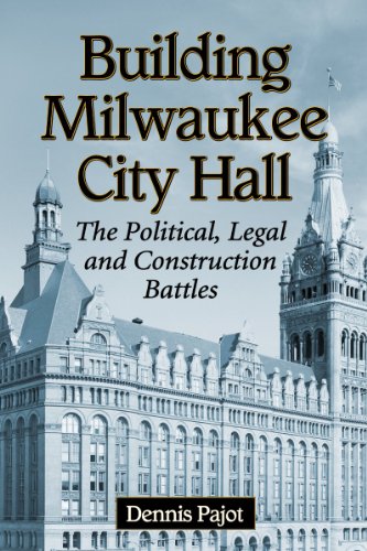 Building Milwaukee City Hall: The Political, Legal and Construction Battles