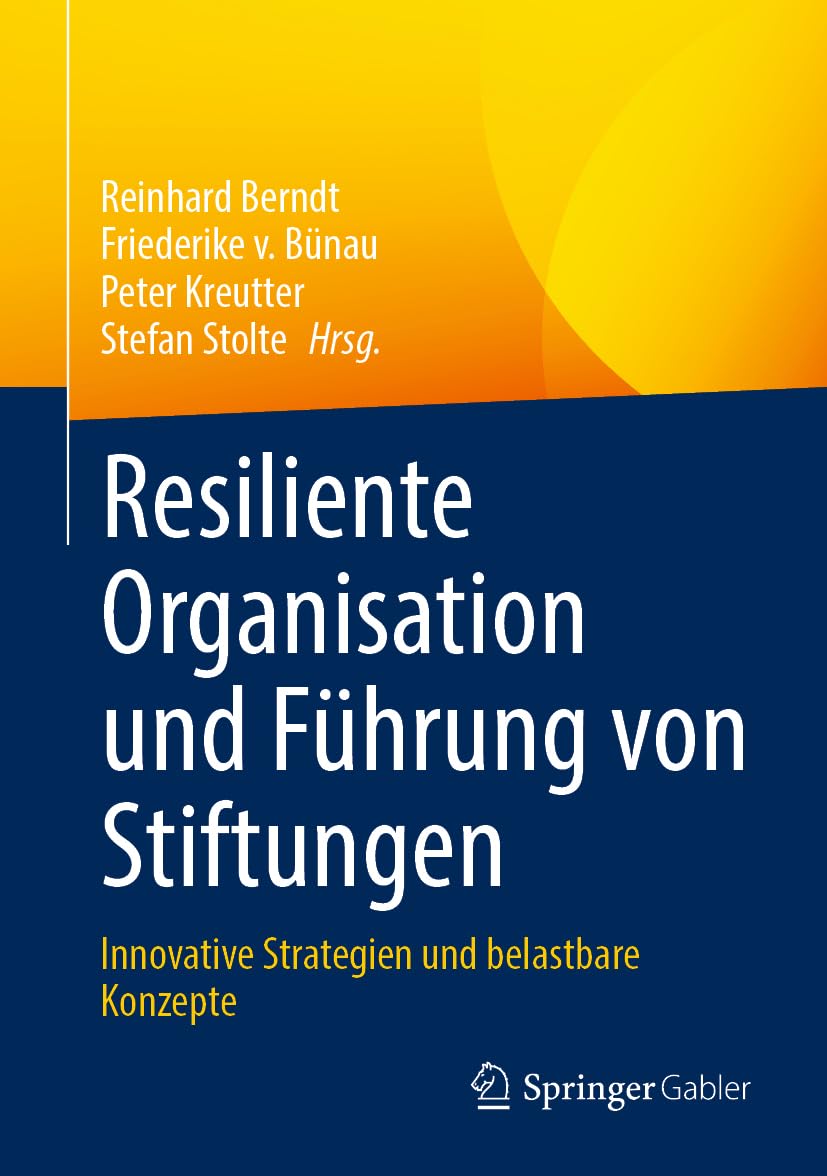 Resiliente Organisation und Führung von Stiftungen: Innovative Strategien und belastbare Konzepte