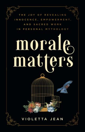 Morale Matters: The Joy of Revealing Innocence, Empowerment, and Sacred Work in Personal Mythology