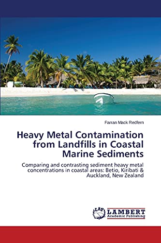Heavy Metal Contamination from Landfills in Coastal Marine Sediments: Comparing and contrasting sediment heavy metal concentrations in coastal areas: Betio, Kiribati & Auckland, New Zealand