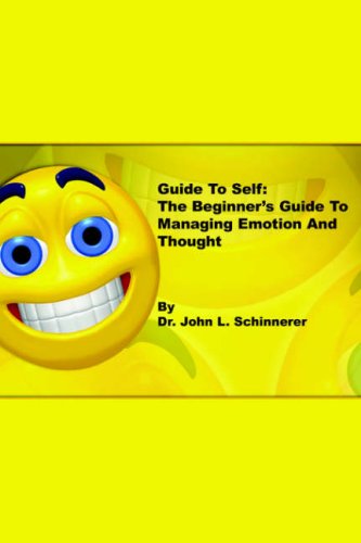 Guide to Self: The Beginner?s Guide to Managing Emotion and Thought