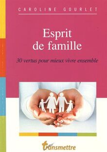 Esprit de famille : 30 vertus pour mieux vivre ensemble