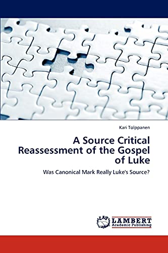 A Source Critical Reassessment of the Gospel of Luke: Was Canonical Mark Really Luke's Source?