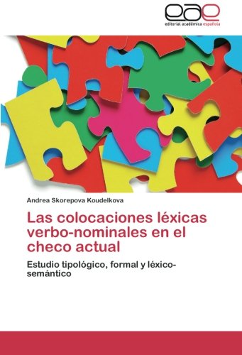 Las colocaciones léxicas verbo-nominales en el checo actual: Estudio tipológico, formal y léxico-semántico