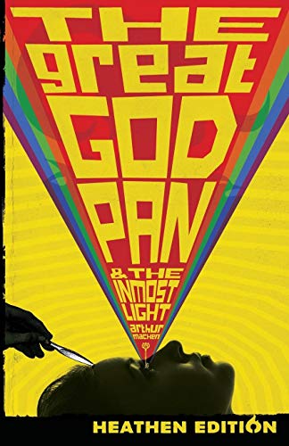 Arthur Machen The Great God Pan & The Inmost Light (Heathen Edition)