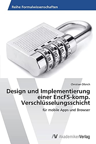 Design und Implementierung einer EncFS-komp. Verschlüsselungsschicht: für mobile Apps und Browser