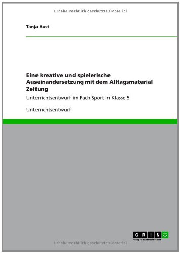 Eine kreative und spielerische Auseinandersetzung mit dem Alltagsmaterial Zeitung: Unterrichtsentwurf im Fach Sport in Klasse 5