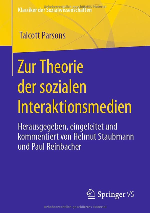 Zur Theorie der sozialen Interaktionsmedien: Herausgegeben, eingeleitet und kommentiert von Helmut Staubmann und Paul Reinbacher (Klassiker der Sozialwissenschaften)