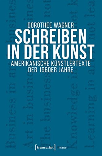 Schreiben in der Kunst: Amerikanische Künstlertexte der 1960er Jahre (Image, Bd. 119)