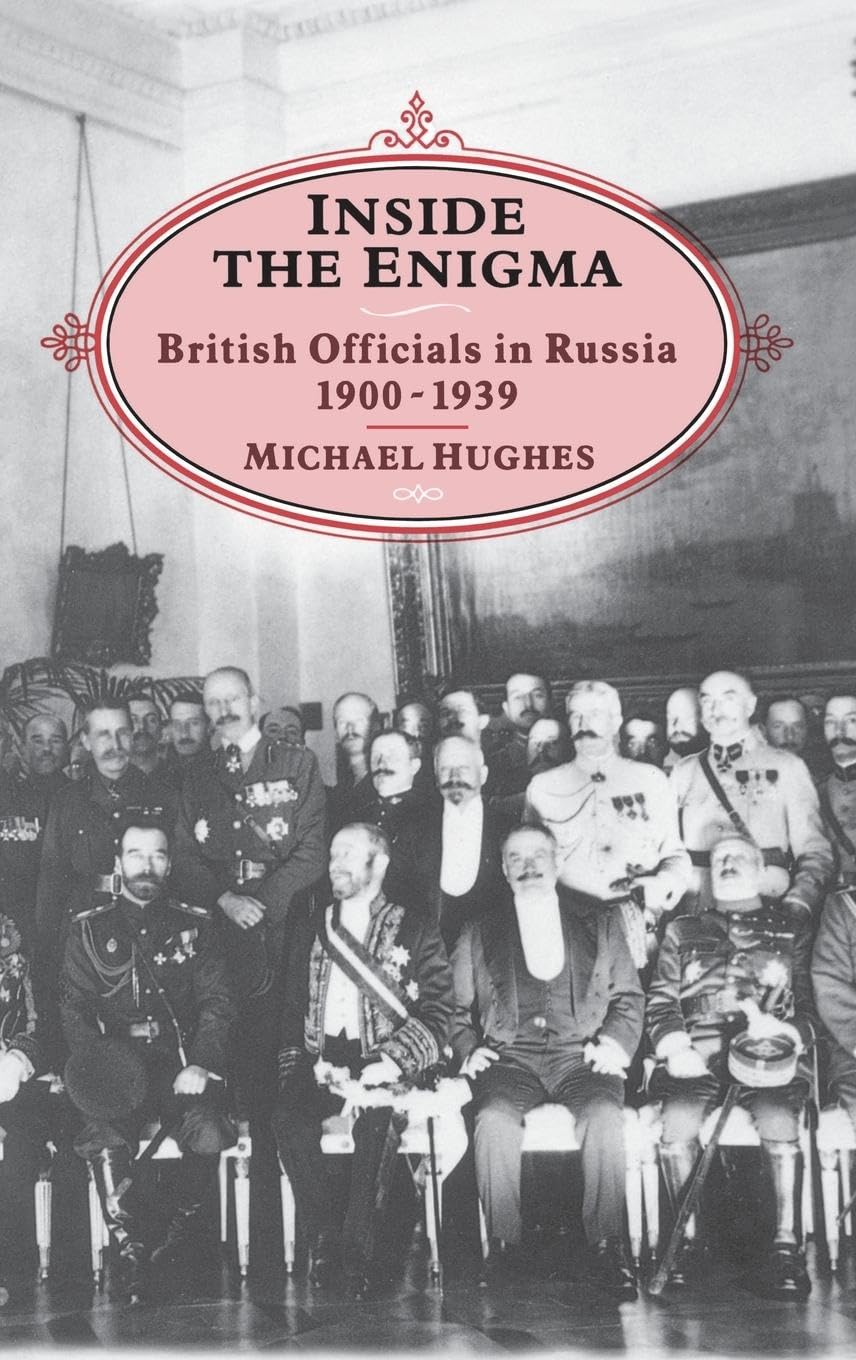 Inside The Enigma: British Officials In Russia, 1900-39: British Officials in Russia, 1900-1939