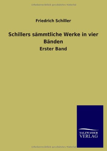 Schillers sämmtliche Werke in vier Bänden: Erster Band