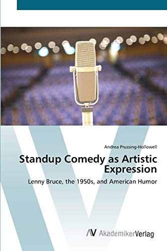 Standup Comedy as Artistic Expression: Lenny Bruce, the 1950s, and American Humor