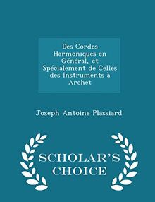 Des Cordes Harmoniques En Général, Et Spécialement de Celles Des Instruments À Archet - Scholar's Choice Edition
