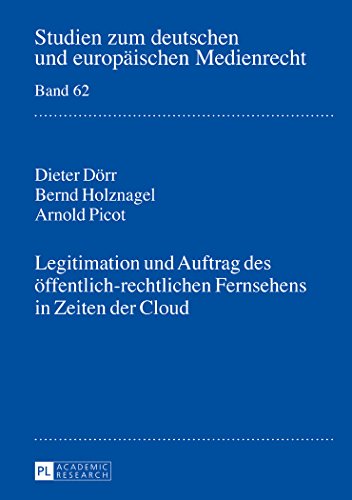 Legitimation und Auftrag des öffentlich-rechtlichen Fernsehens in Zeiten der Cloud (Studien zum deutschen und europäischen Medienrecht)