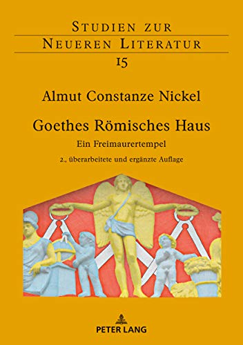 Goethes Römisches Haus: Ein Freimaurertempel. 2., überarbeitete und ergänzte Auflage
