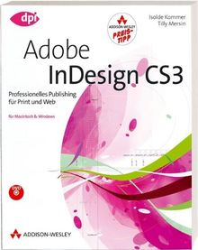 Adobe InDesign CS3 - Studentenausgabe - Professionelles Publishing für Print und Web: Professionelles Publishing für Print und Web - Alle Neuheiten von CS3 praxisnah aufbereitet (DPI Adobe)