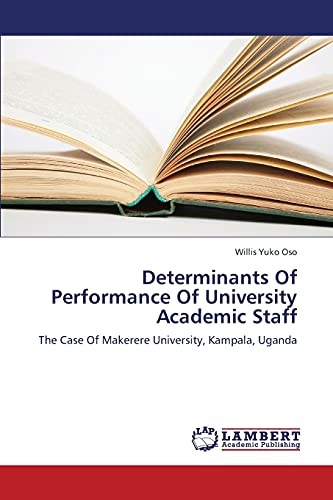 Determinants Of Performance Of University Academic Staff: The Case Of Makerere University, Kampala, Uganda