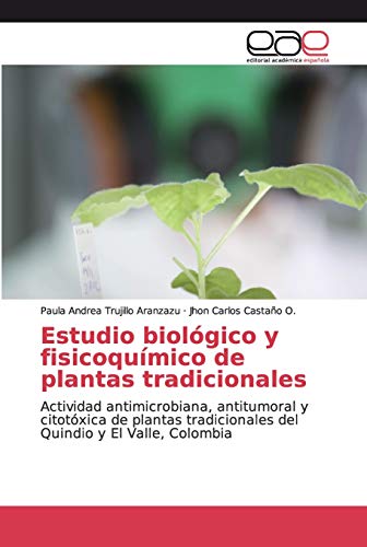 Estudio biológico y fisicoquímico de plantas tradicionales: Actividad antimicrobiana, antitumoral y citotóxica de plantas tradicionales del Quindio y El Valle, Colombia