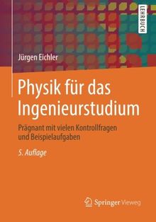 Physik für das Ingenieurstudium: Prägnant mit vielen Kontrollfragen und Beispielaufgaben (German Edition)