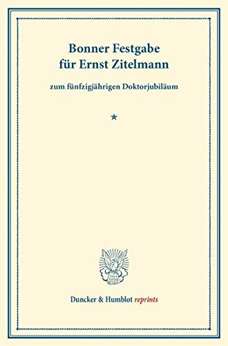 Bonner Festgabe für Ernst Zitelmann: zum fünfzigjährigen Doktorjubiläum. (Duncker & Humblot reprints)