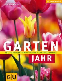 Gartenjahr: Für Einsteiger: Schritt für Schritt zum grünen Paradies (GU Gartenspaß)