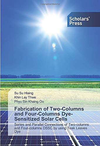 Fabrication of Two-Columns and Four-Columns Dye-Sensitized Solar Cells: Series and Parallel Connections of Two-columns and Four-columns DSSC by using Teak Leaves Dye