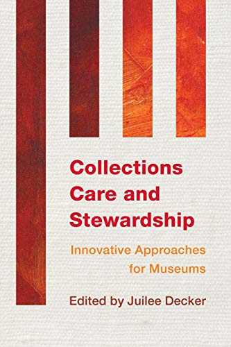 Collections Care and Stewardship: Innovative Approaches for Museums