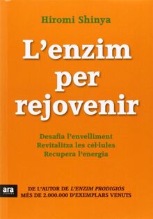 L'enzim per rejovenir : Desafia l'envelliment. Revitalitza les cèl·lules. Recupera l'energia (Catalan)