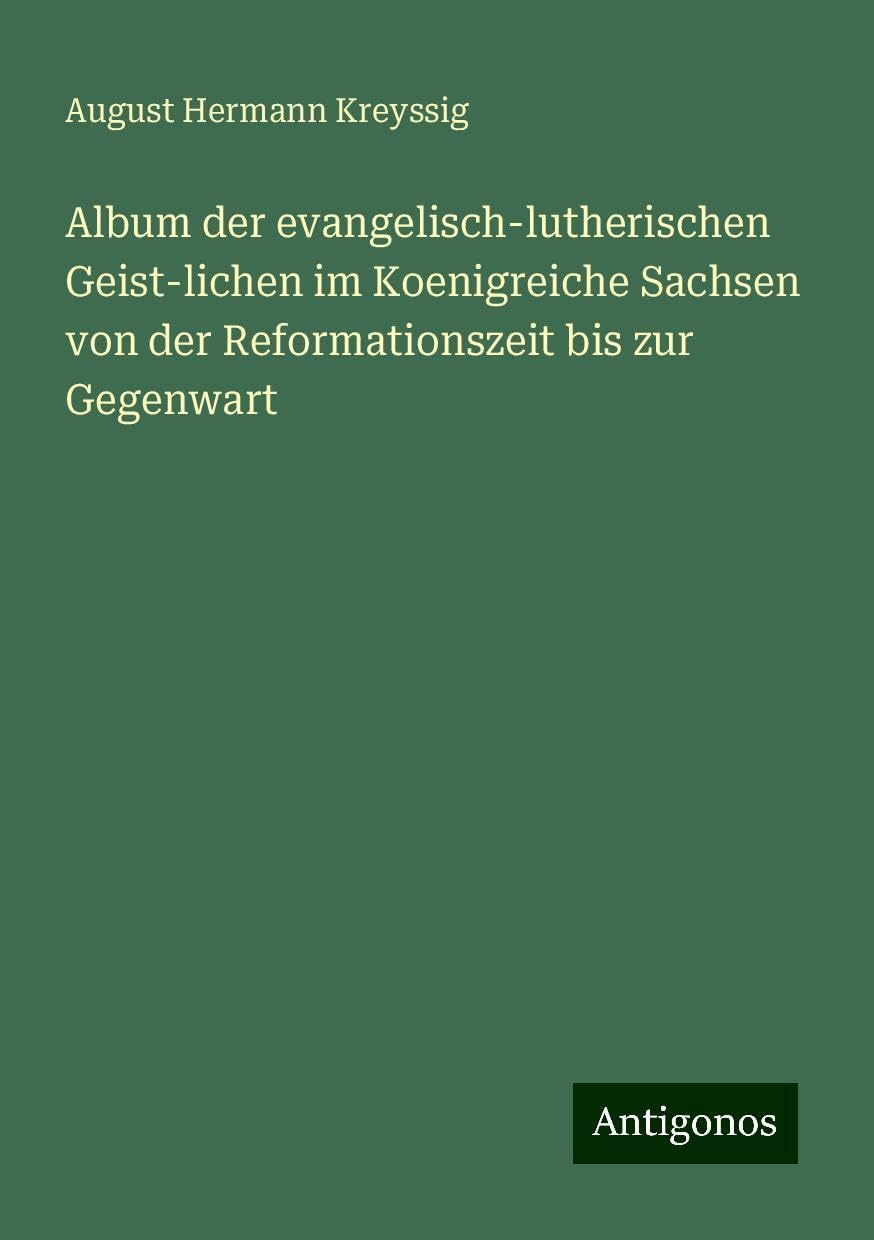 Album der evangelisch-lutherischen Geist-lichen im Koenigreiche Sachsen von der Reformationszeit bis zur Gegenwart