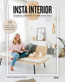 Insta Interior: Einfach, schnell & kreativ einrichten - Mit Tipps, DIYs & House Hacks und Hometours