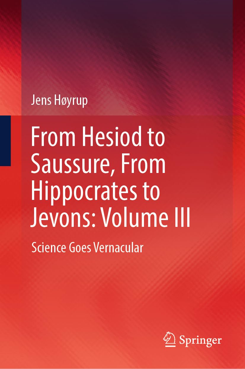 From Hesiod to Saussure, From Hippocrates to Jevons: Volume III: Science Goes Vernacular (From Hesiod to Saussure, from Hippocrates to Jevons, 3)