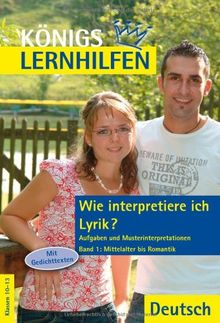 Königs Lernhilfen: Wie interpretiere ich Lyrik? Bd.1 Mittelalter bis Romantik