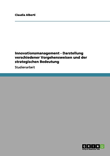 Innovationsmanagement - Darstellung verschiedener Vorgehensweisen und der strategischen Bedeutung