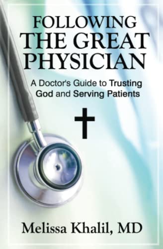 Following the Great Physician: A Doctor's Guide to Trusting God and Serving Patients