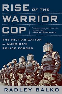 Rise of the Warrior Cop: The Militarization of America's Police Forces