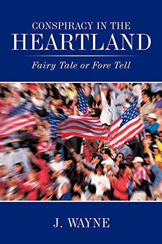 Conspiracy In The Heartland: Fairy Tale Or Fore Tell