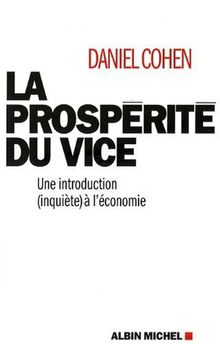 La prospérité du vice : une introduction (inquiète) à l'économie