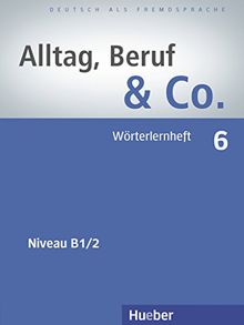 Alltag, Beruf &amp; Co. 6: Deutsch als Fremdsprache / Wörterlernheft