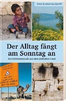 Der Alltag fängt am Sonntag an: Ein Erlebnismosaik aus dem jüdischen Land