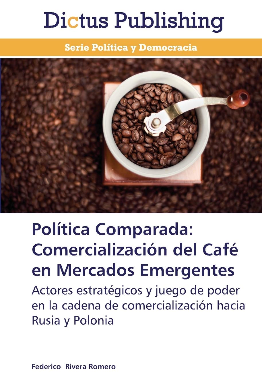 Política Comparada: Comercialización del Café en Mercados Emergentes: Actores estratégicos y juego de poder en la cadena de comercialización hacia Rusia y Polonia