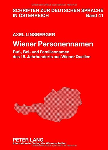 Wiener Personennamen: Ruf-, Bei- und Familiennamen des 15. Jahrhunderts aus Wiener Quellen (Schriften zur deutschen Sprache in Österreich)