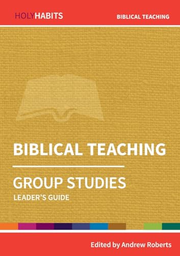 Biblical Teaching: Group Studies: Leader's guide (Holy Habits Group Studies)