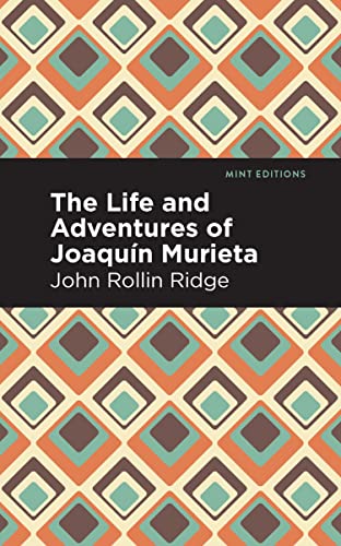 The Life and Adventures of Joaquín Murieta (Mint Editions―Native Stories, Indigenous Voices)
