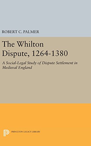 The Whilton Dispute, 1264-1380: A Social-Legal Study of Dispute Settlement in Medieval England (Princeton Legacy Library, Band 761)