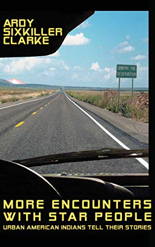 Ardy Sixkiller Clarke More Encounters With Star People, Urban American Indians Tell Their Stories