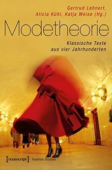 Modetheorie: Klassische Texte aus vier Jahrhunderten (Fashion Studies)