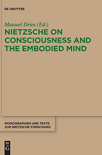 Nietzsche on Consciousness and the Embodied Mind (Monographien und Texte zur Nietzsche-Forschung, Band 70)