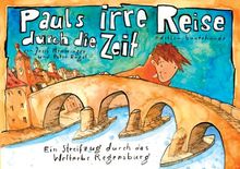 Pauls irre Reise durch die Zeit: Ein Streifzug durch das Welterbe Regensburg